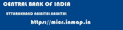 CENTRAL BANK OF INDIA  UTTARAKHAND NAINITAL NAINITAL   micr code